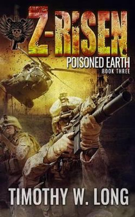 Z-Risen 3: Poisoned Earth by Timothy W Long 9781514213667