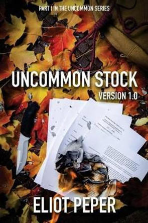 Uncommon Stock: Version 1.0 by Eliot Peper 9781517513214