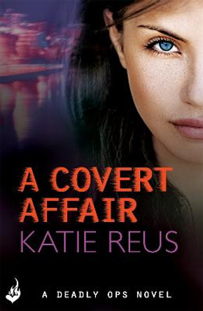 A Covert Affair: Deadly Ops 5 (A series of thrilling, edge-of-your-seat suspense) by Katie Reus