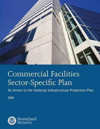 Commercical Facilities Sector-Specific Plan: An Annex to the National Infrastructure Protection Plan by U S Departmnet of Homeland Security 9781503360068