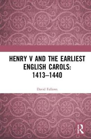 Henry V and the Earliest English Carols: 1413-1440 by David Fallows