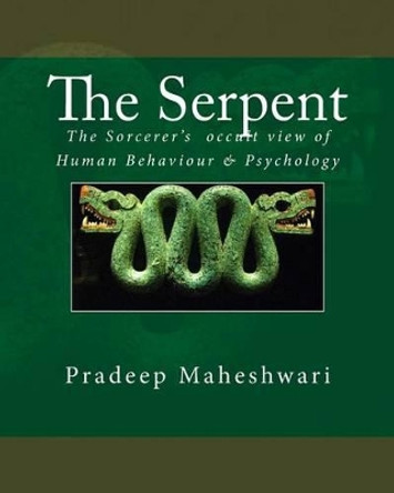 The Serpent: The Sorcerer's occult view of Human Behaviour & Psychology by Pradeep Maheshwari 9781500940881