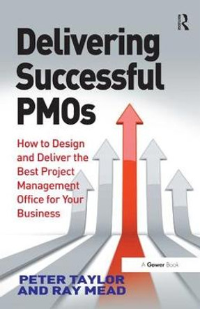 Delivering Successful PMOs: How to Design and Deliver the Best Project Management Office for your Business by Jake Holloway