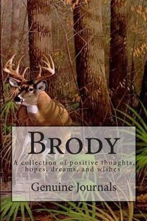 Brody: A collection of positive thoughts, hopes, dreams, and wishes. by Genuine Journals 9781503398375