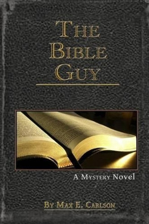 The Bible Guy by Max E Carlson 9781505504682