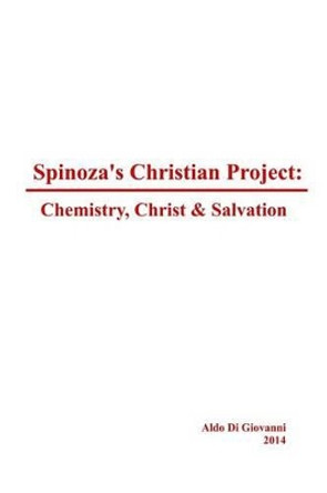 Spinoza's Christian Project: Chemistry, Christ & Salvation by Aldo Di Giovanni 9781501050121