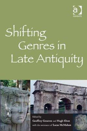 Shifting Genres in Late Antiquity by Geoffrey Greatrex