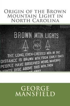 Origin of the Brown Mountain Light in North Carolina by George Rogers Mansfield 9781502548498