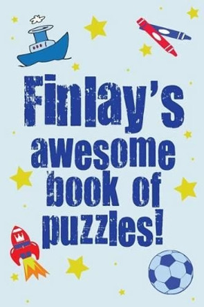 Finlay's Awesome Book Of Puzzles!: Children's puzzle book containing 20 unique personalised name puzzles as well as 80 other fun brain-teasers. by Clarity Media 9781502386649