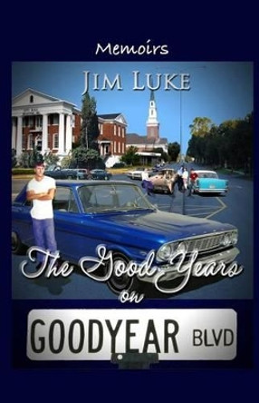 The Good Years on Goodyear Blvd by Jim Luke 9781502705624
