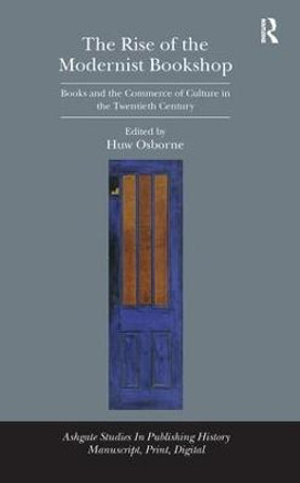 The Rise of the Modernist Bookshop: Books and the Commerce of Culture in the Twentieth Century by Huw Osborne