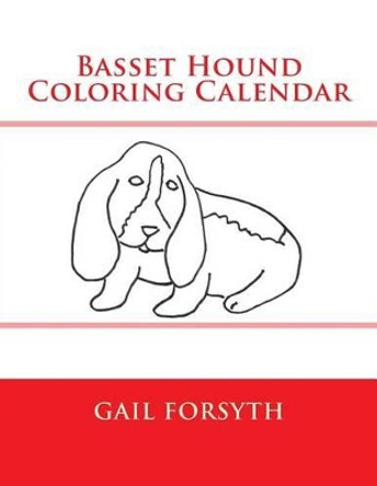 Basset Hound Coloring Calendar by Gail Forsyth 9781502794321