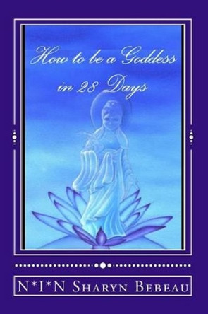 How to be a Goddess in 28 Days by N*i*n Sharyn Bebeau 9781502800589