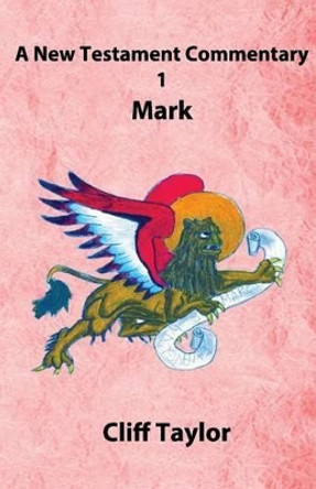 New Testament Commentary - 1 - Mark by Cliff Taylor 9781502878236