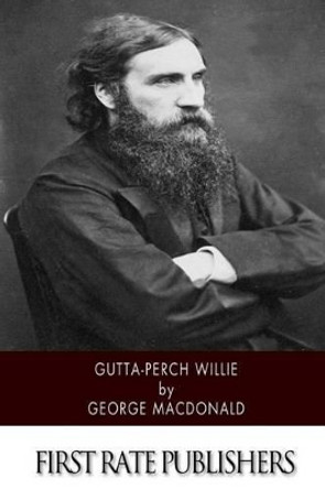 Gutta-Percha Willie by George MacDonald 9781503112704