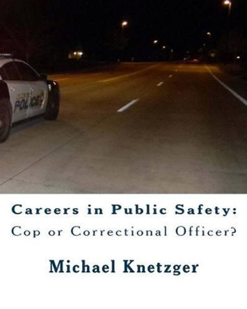 Careers in Public Safety: Cop or Correctional Officer?: Work in Criminal Justice & Make a Difference! by M Louise Damiano 9781503117433