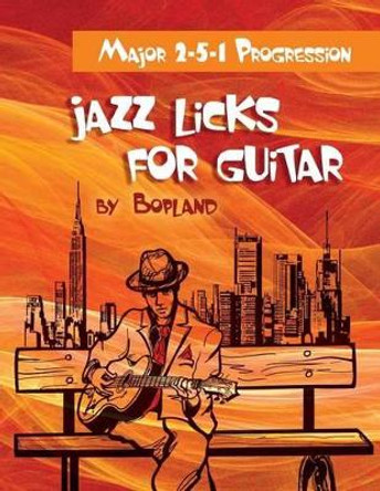 Jazz Licks For Guitar: Major 2-5-1 Progression by Bopland 9781503159853