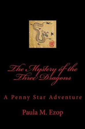 The Mystery of the Three Dragons: A Penny Star Adventure by Paula M Ezop 9781503178205