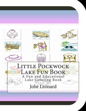 Little Pockwock Lake Fun Book: A Fun and Educational Lake Coloring Book by Jobe Leonard 9781505399196