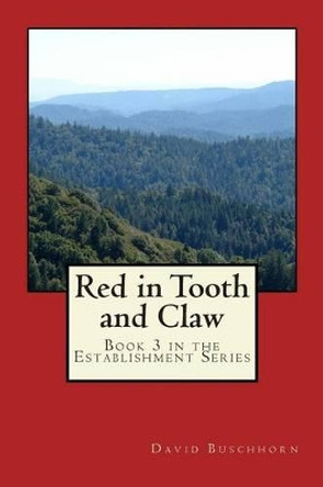 Red in Tooth and Claw: Book 3 in the Establishment Series by David Buschhorn 9781495487576