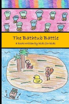 The Bathtub Battle: a book written by kids for kids by Erfc Kidz Write 9781508803065