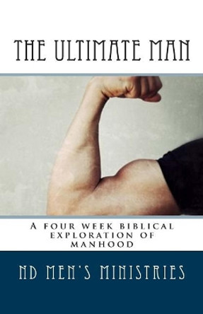 The Ultimate Man: A four week biblical exploration of manhood by Lucas M Aufenkamp 9781508821472