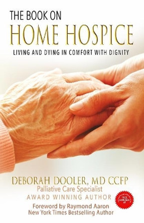 The Book on Home Hospice: Living and Dying in Comfort with Dignity by MD Ccfp Deborah Dooler 9781979369954