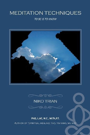 Meditation Techniques to Be Is to Know by Niko Trian 9781979547581