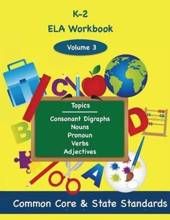 K-2 ELA Volume 3: Consonant Digraphs, Nouns, Pronouns, Verbs, Adjectives by Todd DeLuca 9781494876647