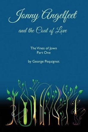 Jonny Angelfeet and the Coat of Love: The Vines of Jown, Part One by Heather S Nicoll 9781506115429