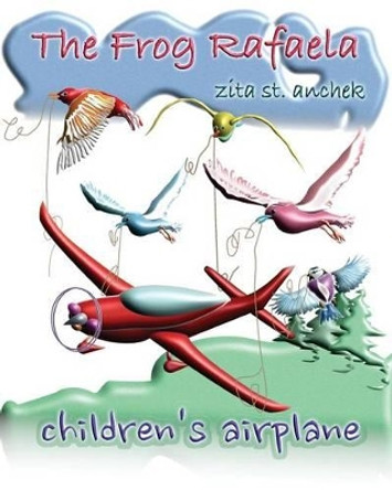 The Frog Rafaela: Children's airplane by Zita St Anchek 9781533397577