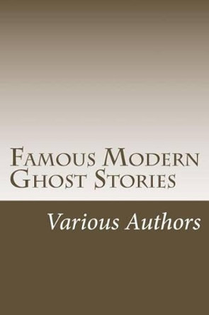 Famous Modern Ghost Stories by Various Authors 9781505419504