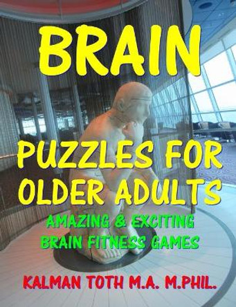 Brain Puzzles For Older Adults: Keep Your Mind Sharp by Kalman Toth M a M Phil 9781505675221