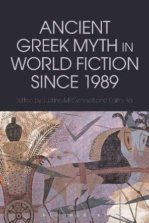 Ancient Greek Myth in World Fiction since 1989 by Justine McConnell