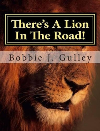 There's A Lion In The Road! by Bobbie J Gulley 9781505877182