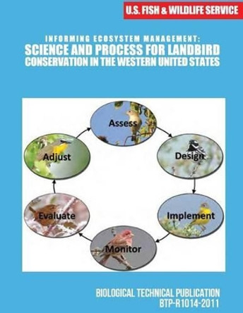 Informing Ecosystem Management: Science and Process for Landbird Conservation in the Western United States by U S Fish & Wildlife Service 9781507741788