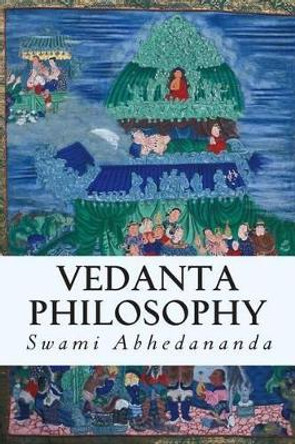 Vedanta Philosophy by Swami Abhedananda 9781508414896