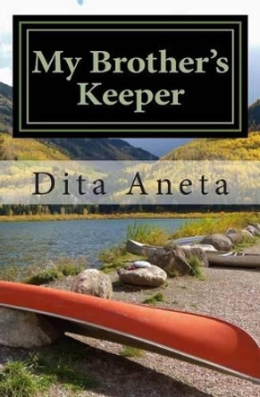 My Brother's Keeper: Living And Dying For A Cause by Dita Aneta 9781507850985