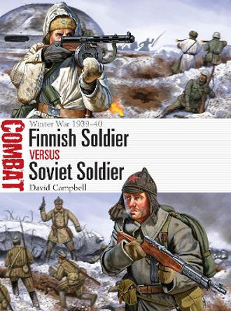 Finnish Soldier vs Soviet Soldier: Winter War 1939-40 by David Campbell