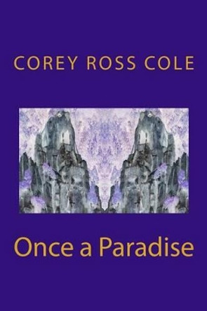 Once a Paradise by Corey Ross Cole 9781508427155