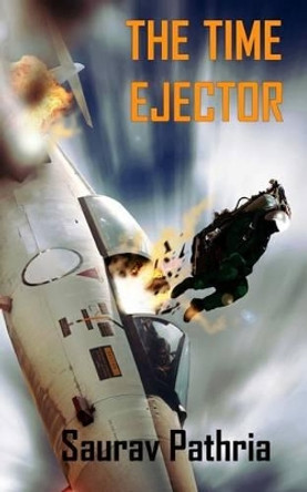 The Time Ejector by Saurav Pathria 9781508429210