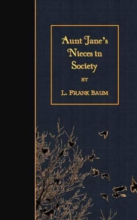 Aunt Jane's Nieces in Society by L Frank Baum 9781508465089