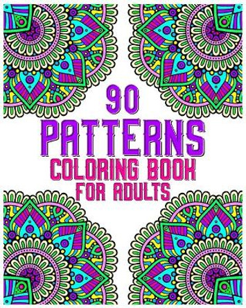 90 Patterns Coloring Book For Adults: mandala coloring book for all: 90 mindful patterns and mandalas coloring book: Stress relieving and relaxing Coloring Pages by Soukhakouda Publishing 9798654272942