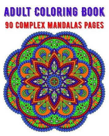 Adult Coloring Book 90 Complex Mandalas Pages: mandala coloring book for all: 90 mindful patterns and mandalas coloring book: Stress relieving and relaxing Coloring Pages by Soukhakouda Publishing 9798654829214