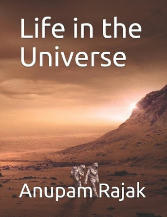 Life in the Universe by Anupam Rajak 9798653336775