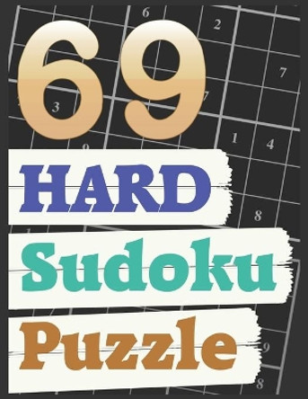 69 Hard Sudoku Puzzle: 69 Hardest Sudoku Ever Sudoku Puzzles - Sudoku for Adult and old by Mimir Mira 9798654090447