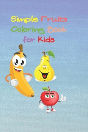 Simple Fruits Coloring Book for Kids: Size 6 x 9, 35 pages White Paper, Cover: Soft, Matte Paperback Cover by Mery Book Edition 9798654710055