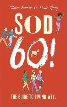 Sod Sixty!: The Guide to Living Well by Claire Parker