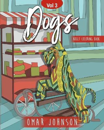 Dogs Adult Coloring Book Vol. 3 by Omar Johnson 9798655441309