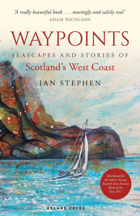 Waypoints: Seascapes and Stories of Scotland's West Coast by Ian Stephen